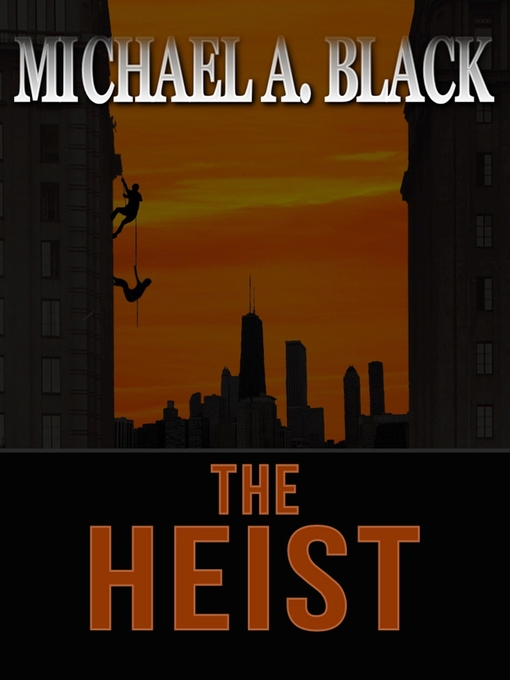 Title details for The Heist by Michael A. Black - Wait list